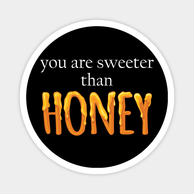 You Are Sweeter than honey Magnet by vestiti